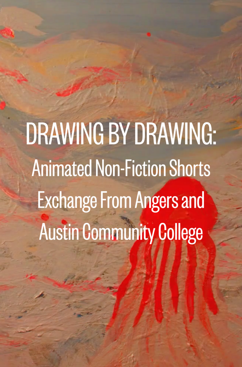 DRAWING BY DRAWING: Animated Non-Fiction Shorts Exchange From Angers and Austin Community College